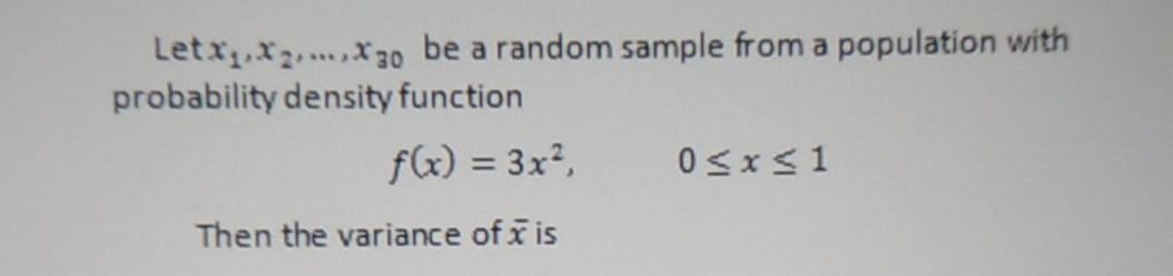 Letx1 X2 X30 Be A Random Sample From A Population With Probability Density Function F X 3x2 0 1