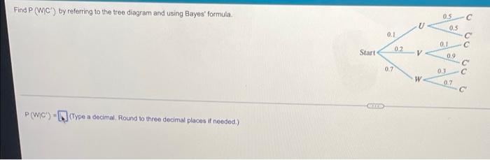 Find P Wic By Referring To The Tree Diagram And Using Bayes Formula P Wc Type A Decimal Round To Three Decimal P 1