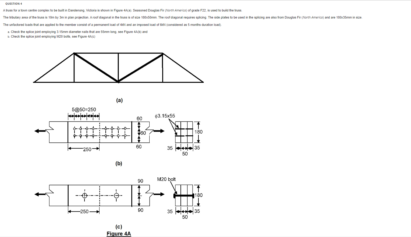 Question 4 A Truss For A Town Centre Complex To Be Built In Dandenong Victoria Is Shown In Figure 4a A Seasoned Dougl 1