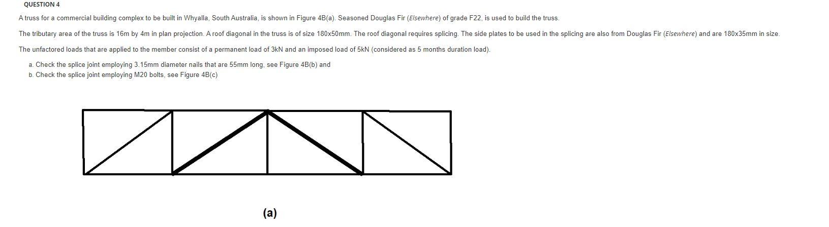 Question 4 A Truss For A Commercial Building Complex To Be Built In Whyalla South Australia Is Shown In Figure 4b A 1