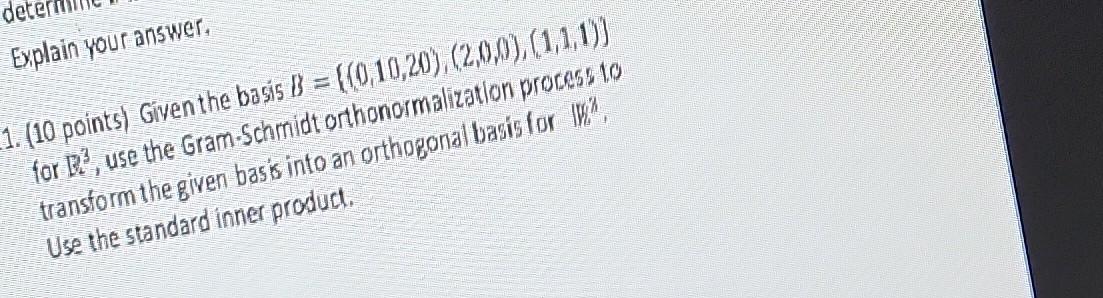Det Explain Your Answer 1 10 Points Given The Basis B 0 10 20 2 0 0 1 1 1 For B2 Use The Gram Schmidt O 1