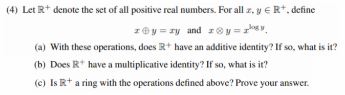 4 Let R Denote The Set Of All Positive Real Numbers For All X Y R Define X Y Xy And R Y Logy A With These Ope 1