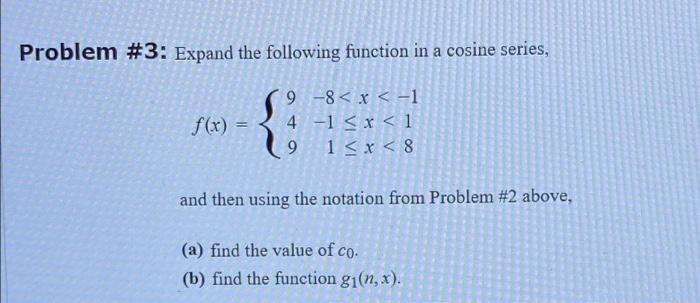 Problem 3 Expand The Following Function In A Cosine Series 9 8 X 1 4 1 X 1 9 1 X 8 F X And Then U 1