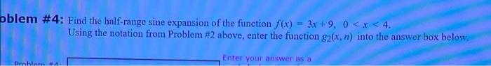 Oblem 4 Find The Half Range Sine Expansion Of The Function F X 3x 9 0 X 4 Problem 1 Using The Notation From 1