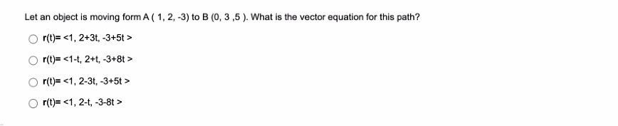 Let An Object Is Moving Form A 1 2 3 To B 0 3 5 What Is The Vector Equation For This Path R T 1 2 3t 3 1