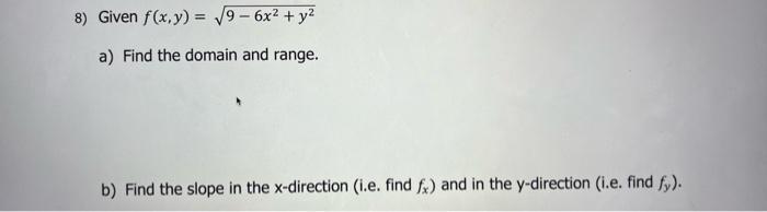 8 Given F X Y 9 6x Y A Find The Domain And Range B Find The Slope In The X Direction I E Find Fx And In 1