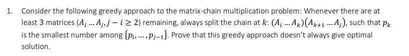 1 Consider The Following Greedy Approach To The Matrix Chain Multiplication Problem Whenever There Are At Least 3 Matr 1