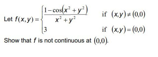 1 Cos X Y X Y If X Y 0 0 3 If X Y 0 0 Show That F Is Not Continuous At 0 0 Let F X Y 1