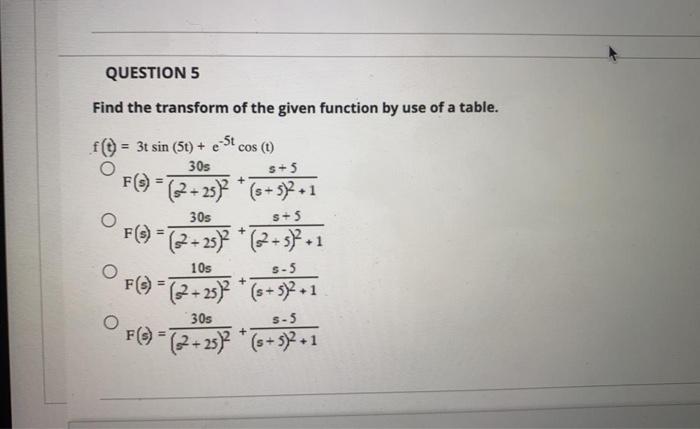Question 5 Find The Transform Of The Given Function By Use Of A Table 3t Sin 5t Est Cos T 30s F S 2 25 O 1