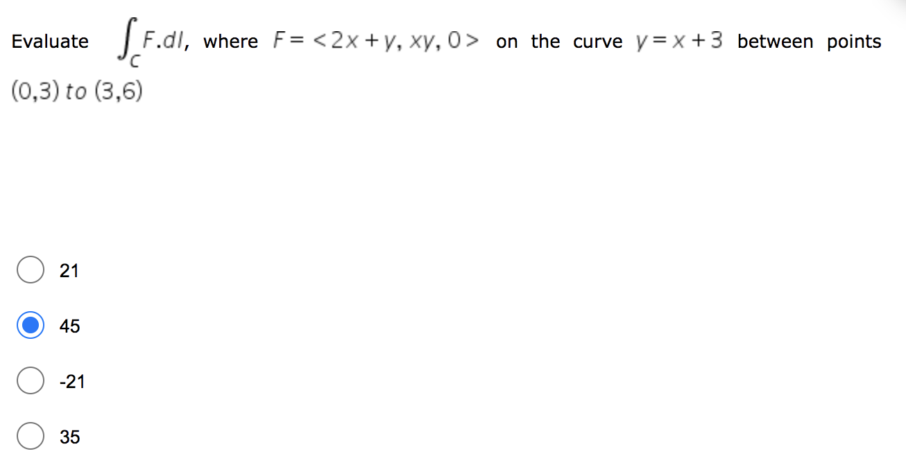 Evaluate 0 3 To 3 6 21 45 21 Ff D F Dl Where F 2x Y Xy 0 On The Curve Y X 3 Between Points 35 1