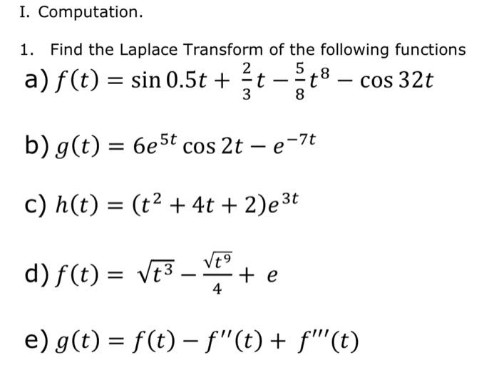I Computation 1 Find The Laplace Transform Of The Following Functions 5 A F T Sin 0 5t T T T8 Cos 32t 8 B G T 1