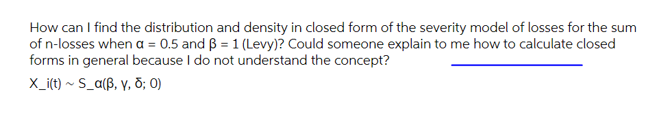 How Can I Find The Distribution And Density In Closed Form Of The Severity Model Of Losses For The Sum Of N Losses Whe 1