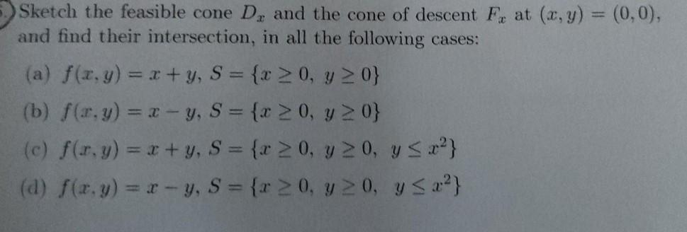Sketch The Feasible Cone D And The Cone Of Descent F At X Y 0 0 And Find Their Intersection In All The Followi 1