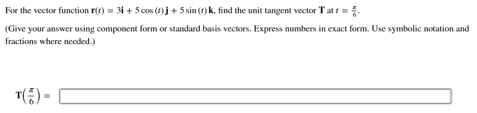 For The Vector Function R T 3i 5 Cos T J 5 Sin T K Find The Unit Tangent Vector T At T 4 Give Your Answer 1
