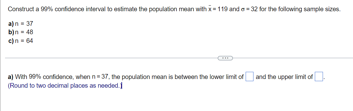 Construct A 99 Confidence Interval To Estimate The Population Mean With X 119 And O 32 For The Following Sample Siz 1