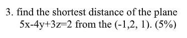 3 Find The Shortest Distance Of The Plane From The 1 2 1 5 5x 4y 3z 2 1