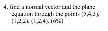 4 Find A Normal Vector And The Plane Equation Through The Points 5 4 3 1 2 2 1 2 4 6 1