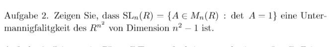 Aufgabe 2 Zeigen Sie Dass Sln R A Mn R Det A 1 Eine Unter Mannigfalitgkeit Des Rn Von Dimension N 1 Ist 1
