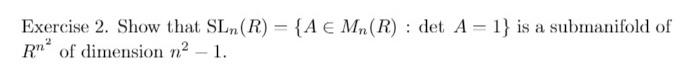 Aufgabe 2 Zeigen Sie Dass Sln R A Mn R Det A 1 Eine Unter Mannigfalitgkeit Des Rn Von Dimension N 1 Ist 2
