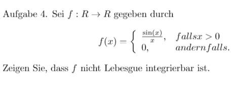 Aufgabe 4 Sei F Rr Gegeben Durch F X Fallsx 0 Andernfalls Zeigen Sie Dass F Nicht Lebesgue Integrierbar 1