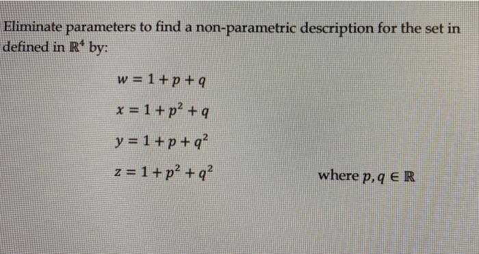 Eliminate Parameters To Find A Non Parametric Description For The Set In Defined In R By W 1 P Q X 1 P Q Y 1 1