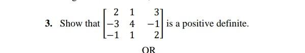 21 3 Show That 3 4 1 1 3 1 Is A Positive Definite 2 Ob 1