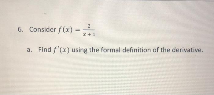 6 Consider F X 2 X 1 A Find F X Using The Formal Definition Of The Derivative 1