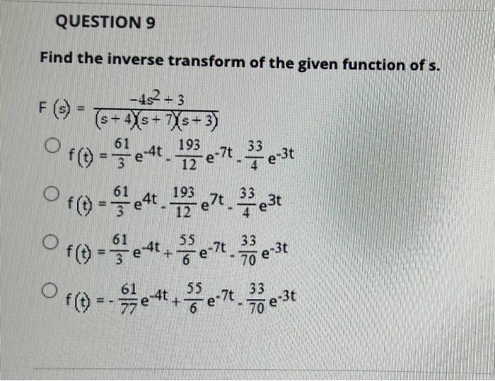 Question 9 Find The Inverse Transform Of The Given Function Of S 45 3 F S S 4xs 7xs 3 33 F T 3e 4t 19 E 7te 1
