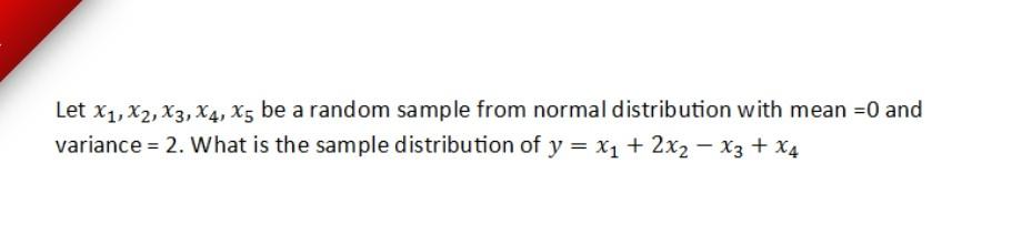 Let X1 X2 X3 X4 X5 Be A Random Sample From Normal Distribution With Mean 0 And Variance 2 What Is The Sample Dis 1