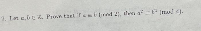 7 Let A B E Z Prove That If A B Mod 2 Then A 62 Mod 4 1