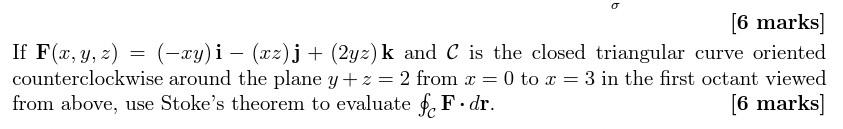 6 Marks If F X Y Z Xy I Xz J 2yz K And C Is The Closed Triangular Curve Oriented Counterclockwise Around T 1
