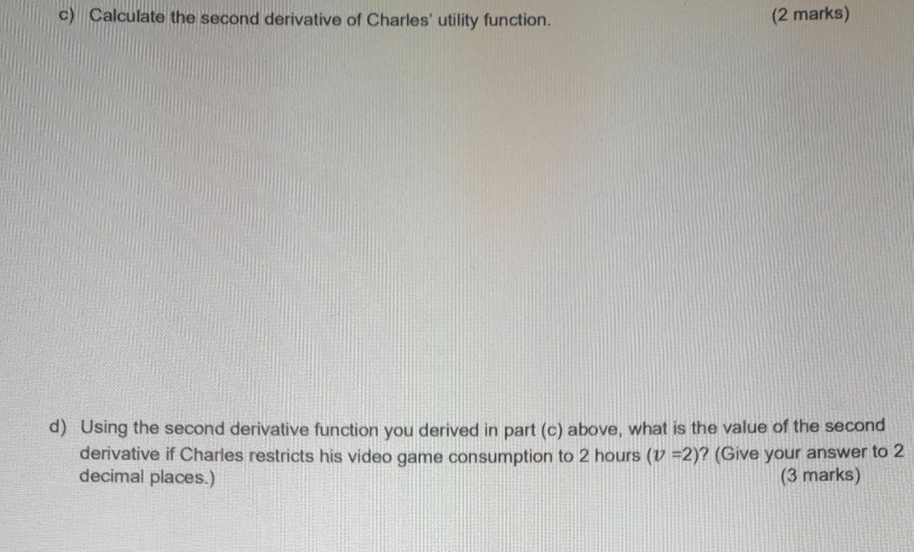 Consider The Utility Function Of Charles Where U Total Utility Of Charles Hours Of Video Games That Charles Consum 2
