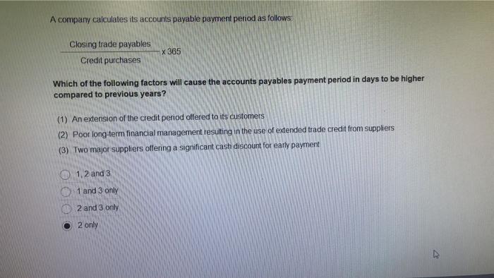 A Company Calculates Its Accounts Payable Payment Period As Follows Closing Trade Payables Credit Purchases X 365 Which 1