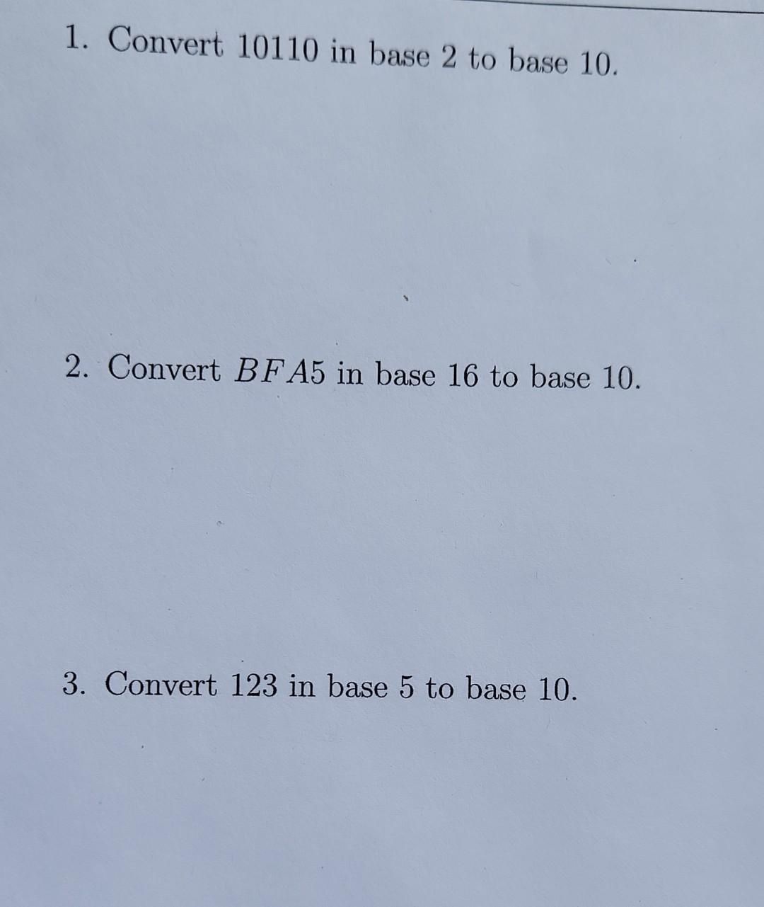 1 Convert 10110 In Base 2 To Base 10 2 Convert Bfa5 In Base 16 To Base 10 3 Convert 123 In Base 5 To Base 10 1