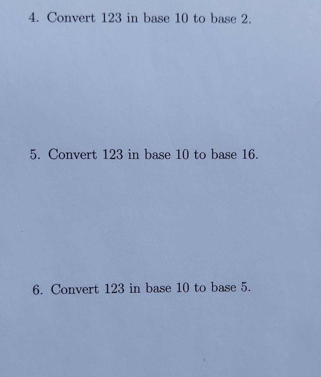 4 Convert 123 In Base 10 To Base 2 5 Convert 123 In Base 10 To Base 16 6 Convert 123 In Base 10 To Base 5 1