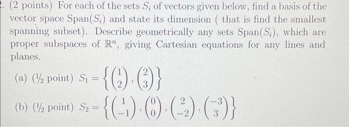 2 2 Points For Each Of The Sets S Of Vectors Given Below Find A Basis Of The Vector Space Span S And State Its Di 1