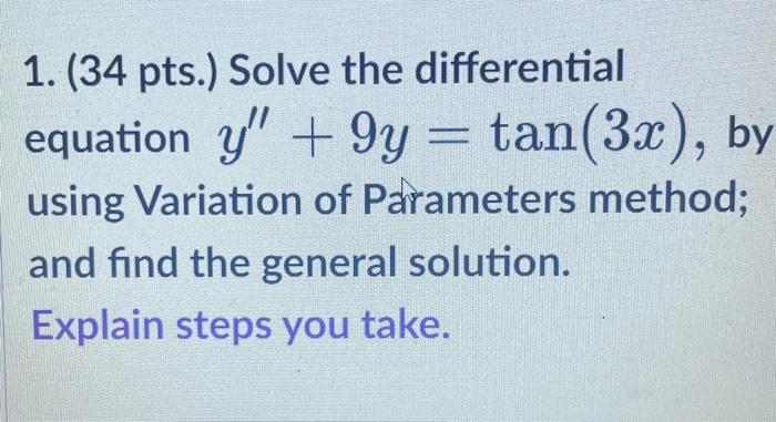 1 34 Pts Solve The Differential Equation Y 9y Tan 3x By Using Variation Of Parameters Method And Find The Gener 1