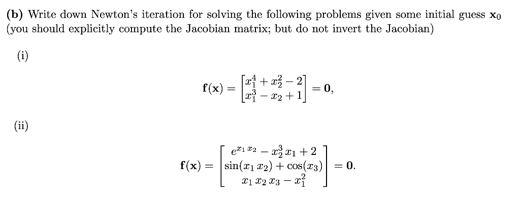 B Write Down Newton S Iteration For Solving The Following Problems Given Some Initial Guess X0 You Should Explicitly 1