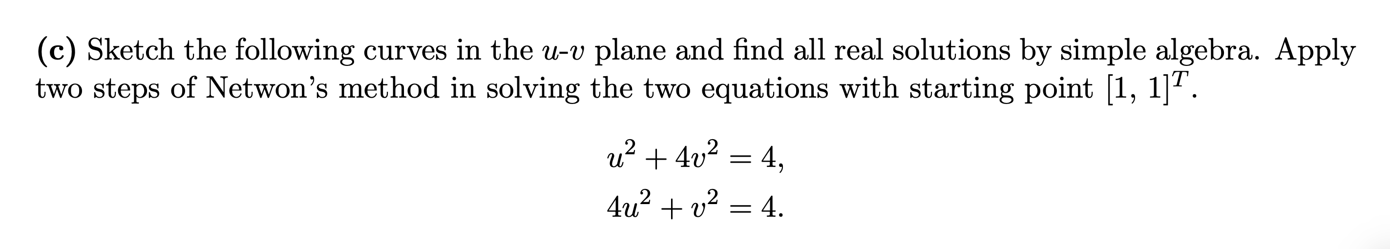 C Sketch The Following Curves In The U V Plane And Find All Real Solutions By Simple Algebra Apply Two Steps Of Netwo 1