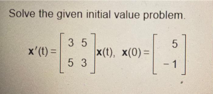 Solve The Given Initial Value Problem 5 3 1 X T 3 5 53 X T X 0 1