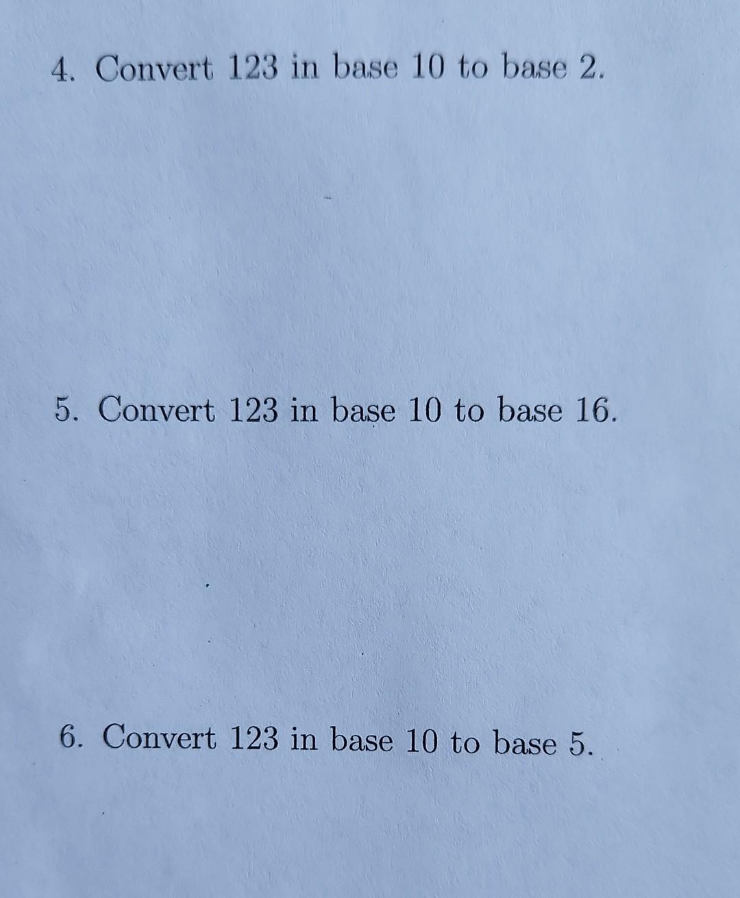 4 Convert 123 In Base 10 To Base 2 5 Convert 123 In Base 10 To Base 16 6 Convert 123 In Base 10 To Base 5 1