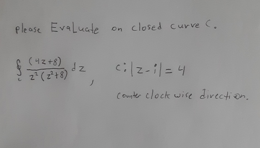 Please Evaluate 4z 8 2 2 8 Dz On Closed Curve Ci Z I 4 Counter Clock Wise Direction 1