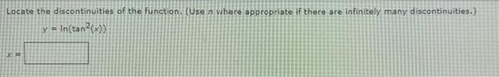 Locate The Discontinuities Of The Function Use In Where Appropriate If There Are Infinitely Many Discontinuities Y 1