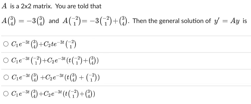 A Is A 2x2 Matrix You Are Told That A 3 And A 3 Then The General Solution Of Y Ay Is O C E 1
