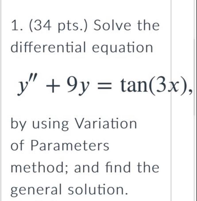 1 34 Pts Solve The Differential Equation Y 9y Tan 3x By Using Variation Of Parameters Method And Find The Gener 1