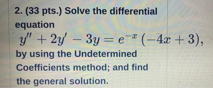 2 33 Pts Solve The Differential Equation Y 2y 3y E 4x 3 By Using The Undetermined Coefficients Method And 1