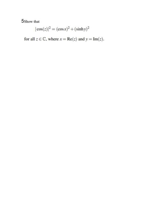 5show That Cos Z Cosx Sinhy For All Z C Where X Re Z And Y Im 2 1