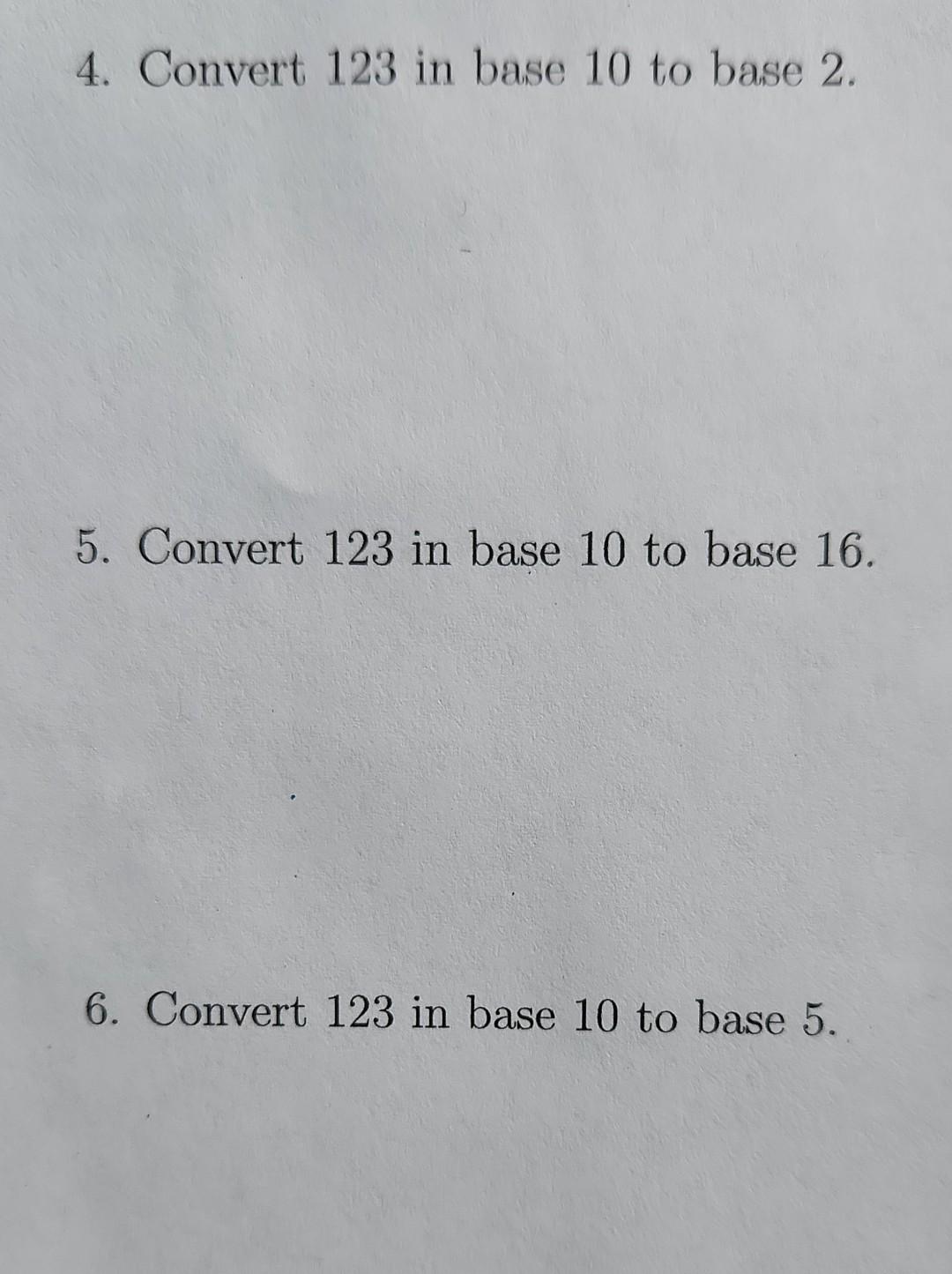 4 Convert 123 In Base 10 To Base 2 5 Convert 123 In Base 10 To Base 16 6 Convert 123 In Base 10 To Base 5 1