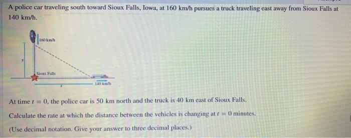 A Police Car Traveling South Toward Sioux Falls Iowa At 160 Km H Pursues A Truck Traveling East Away From Sioux Falls 1