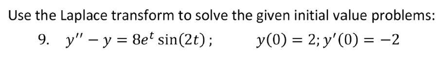 Use The Laplace Transform To Solve The Given Initial Value Problems 9 Y Y 8et Sin 2t Y 0 2 Y 0 2 1